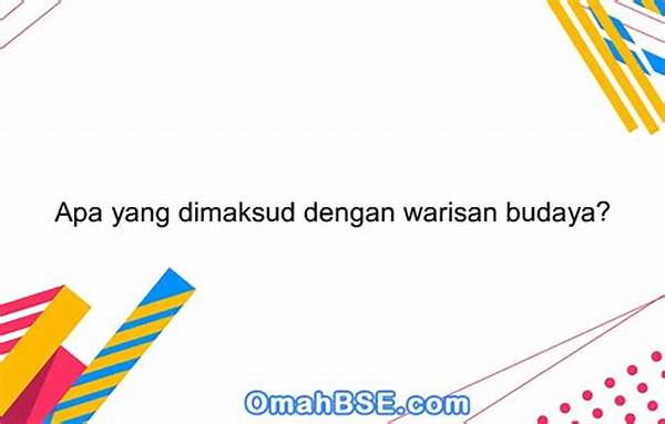 Apa Yang Dimaksud Dengan Warisan Budaya