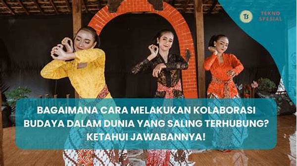 Bagaimana Cara Melakukan Kolaborasi Budaya Dalam Dunia Yang Saling Terhubung
